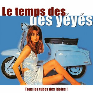 Le temps des yéyés (Tous les tubes des idoles !)