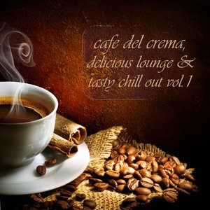 Cafe Del Crema, Vol.1 (Delicious Lounge & Tasty Chill Out)