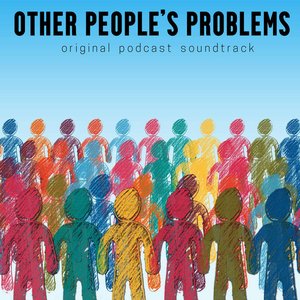Other People's Problems (Original Podcast Soundtrack)