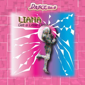 Dance Vol. 5: Liana - Get A Little Closer