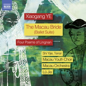 Xiaogang Ye: The Macau Bride Ballet Suite & 4 Poems of Lingnan