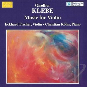 KLEBE: Violin Sonatas / Capriccio for Solo Violin, Op. 128 / Fantasia Incisiana, Op. 137