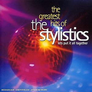 The Greatest Hits Of The Stylistics - Let's Put It All Together