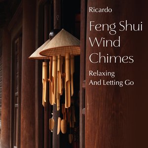 Feng Shui Wind Chimes: Relaxing and Letting Go