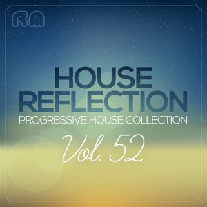 House Reflection - Progressive House Collection, Vol. 52