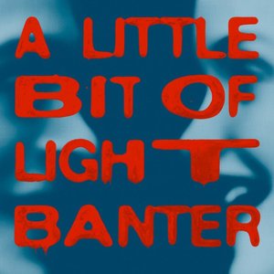 A Little Bit Of Light Banter