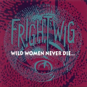 Wild Women Never Die...