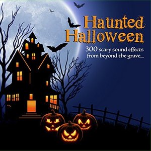Haunted Halloween: 300 Scary Sound Effects from Beyond the Grave