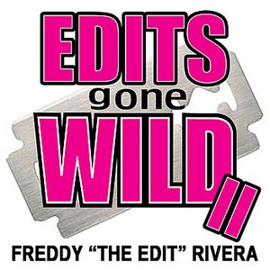 Edits Gone Wild II by Freddy "The Edit" Rivera