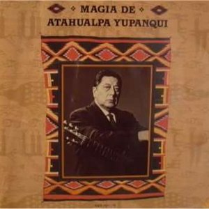 Magia De Atahualpa Yupanqui