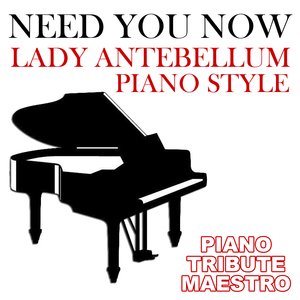 Need You Now (Lady Antebellum Piano Style)