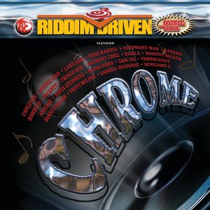 Chrome - Riddim Driven