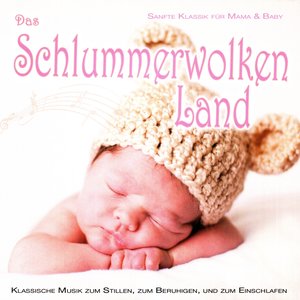 Das Schlummerwolken Land (Beruhigende Klassik für Mama & Baby)