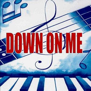 Down on me