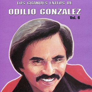 Los Grandes Exitos De Odilio González: Vol. 6