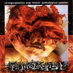 Re-regurgitation Over Fuckin' Pathological Splatter