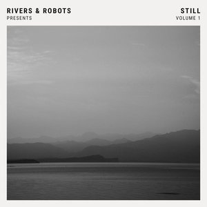 Image for 'Rivers & Robots Presents: Still, Vol. 1'