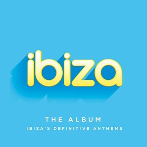 Ibiza: The Album (Ibiza's Definitive Anthems)