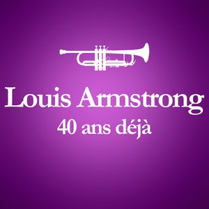 1971 - 2011 : 40 Ans Déjà (Album Anniversaire Des 40 Ans Du Décès De Louis Armstrong)
