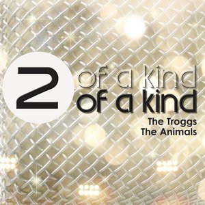 Two of a Kind - The Troggs & The Animals