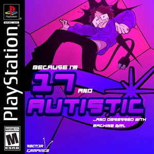 ...Because I'm 17 and Autistic and Obsessed With Machine Girl - EP