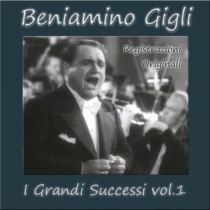 Beniamino Gigli : I Grandi Successi, Vol. 1