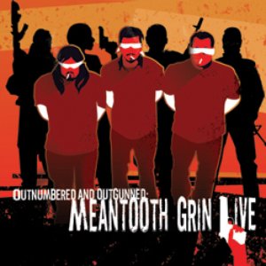 Outnumbered and Outgunned: Meantooth Grin Live