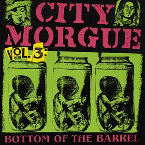 Изображение для 'CITY MORGUE VOLUME 3: BOTTOM OF THE BARREL'