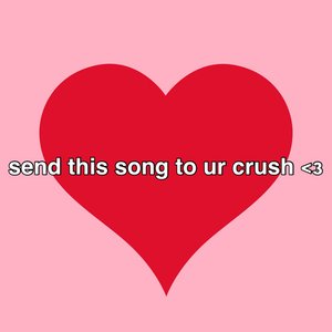 send this song to ur crush <3
