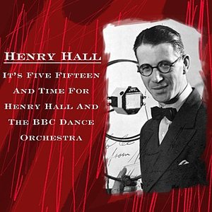 It's Five Fifteen And Time For Henry Hall And The BBC Dance Orchestra