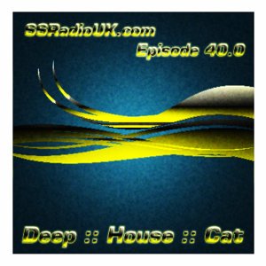 Deep :: House :: Cat :: "SSRadio - Episode 40.0"