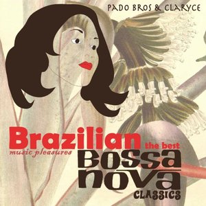 BRAZILIAN MUSIC PLEASURES The Best Bossa Nova Classics