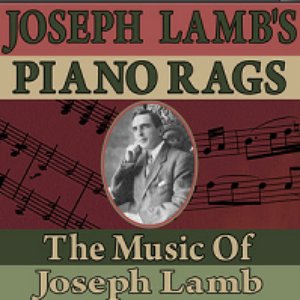 Joseph Lamb's Piano Rags (The Music of Joseph Lamb)