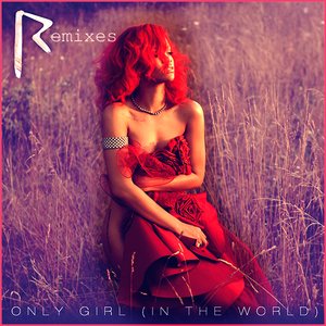 Only Girl In The World (Remixes)
