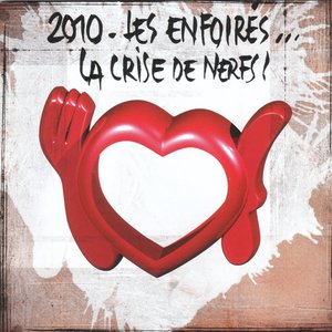 2010 - Les Enfoirés... La Crise De Nerfs !