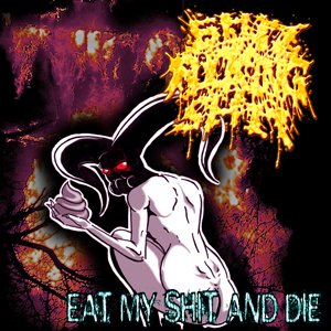 Eat My Shit And Die
