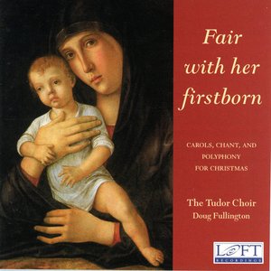 Fair with Her Firstborn: Carols, Chant, and Polyphony for Christmas