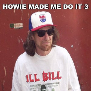 Howie Made Me Do It 3 [Explicit]