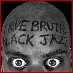 Trve Brutal Black Jazz