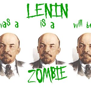 Lenin Was A, Lenin Is A, Lenin Will Be A Zombie