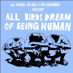 All Birds Dream Of Being Human