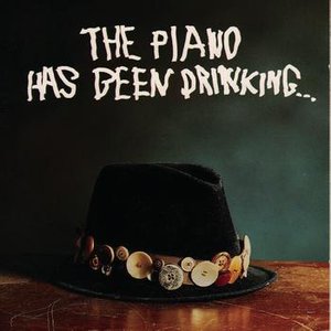 The Piano Has Been Drinking...