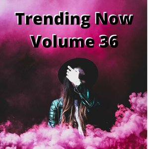 Trending Now Volume 36