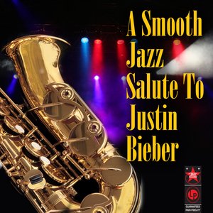 A Smooth Jazz Salute To Justin Bieber