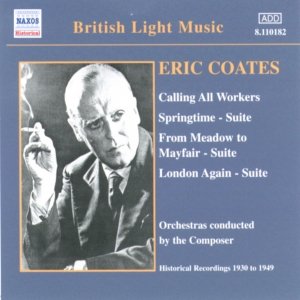 COATES, E.: Calling All Workers / Springtime Suite (Coates) (1930-1940)