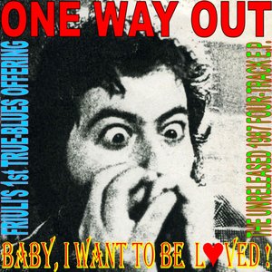 Baby, I Want to Be Loved! - EP (Friuli's 1st True Blues Offering, the Unreleased 1987 Four Track Ep)