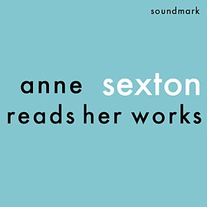 Anne Sexton Reads Her Works - The 1959 and 1961 Readings
