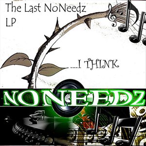The Last NoNeedz LP (I Think)