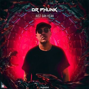 Dr Phunk - Just Say Yeah Lyrics - Zortam Music