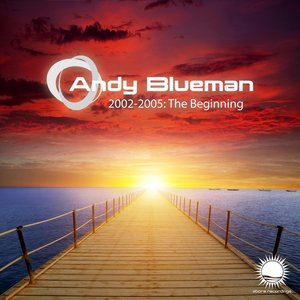 Andy Blueman 2002-2005: The Beginning